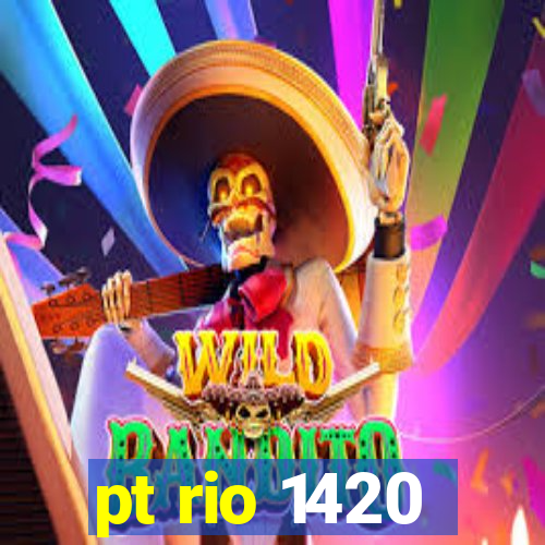 pt rio 1420